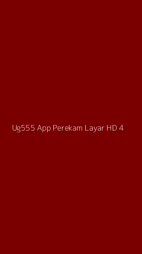 Tampilan Antarmuka Aplikasi Ug555 App Perekam Layar Hd - 4