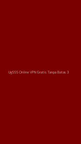 Tampilan Antarmuka Aplikasi Ug555 Online Vpn Gratis Tanpa Batas - 3