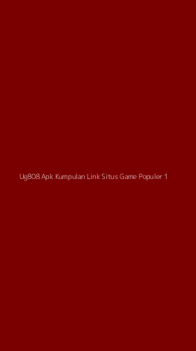 Tampilan Antarmuka Aplikasi Ug808 Apk Kumpulan Link Situs Game Populer - 1