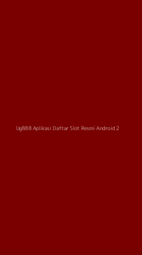 Tampilan Antarmuka Aplikasi Ug888 Aplikasi Daftar Slot Resmi Android - 2