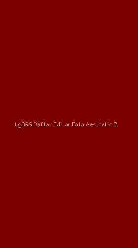 Tampilan Antarmuka Aplikasi Ug899 Daftar Editor Foto Aesthetic - 2