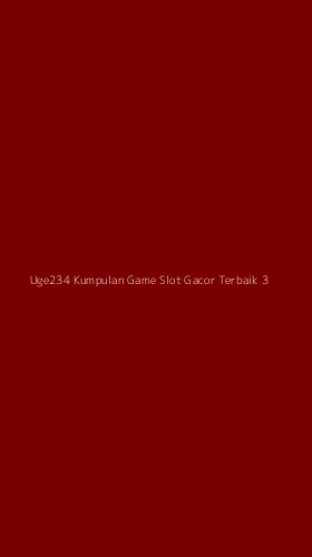 Tampilan Antarmuka Aplikasi Uge234 Kumpulan Game Slot Gacor Terbaik - 3