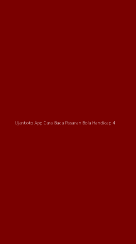 Tampilan Antarmuka Aplikasi Ujantoto App Cara Baca Pasaran Bola Handicap - 4