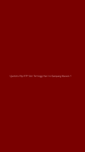 Tampilan Antarmuka Aplikasi Ujantoto Rtp Rtp Slot Tertinggi Hari Ini Gampang Maxwin - 1