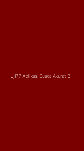 Tampilan Antarmuka Aplikasi Uji77 Aplikasi Cuaca Akurat - 2
