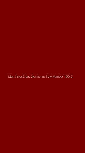 Tampilan Antarmuka Aplikasi Ulan Bator Situs Slot Bonus New Member 100 - 2