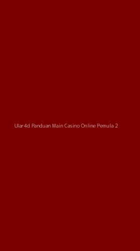 Tampilan Antarmuka Aplikasi Ular4d Panduan Main Casino Online Pemula - 2
