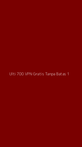 Tampilan Antarmuka Aplikasi Ulti 700 Vpn Gratis Tanpa Batas - 1