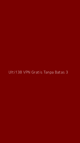 Tampilan Antarmuka Aplikasi Ulti138 Vpn Gratis Tanpa Batas - 3