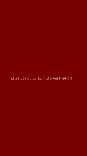 Tampilan Antarmuka Aplikasi Ultra Jpslot Editor Foto Aesthetic - 1
