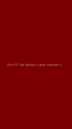 Tampilan Antarmuka Aplikasi Ultra777 Apk Aplikasi Scanner Dokumen - 3