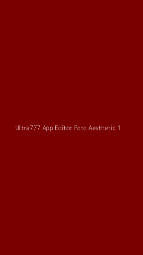Tampilan Antarmuka Aplikasi Ultra777 App Editor Foto Aesthetic - 1