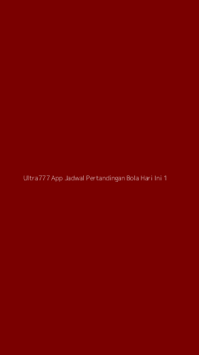 Tampilan Antarmuka Aplikasi Ultra777 App Jadwal Pertandingan Bola Hari Ini - 1