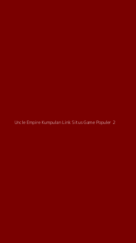 Tampilan Antarmuka Aplikasi Uncle Empire Kumpulan Link Situs Game Populer - 2