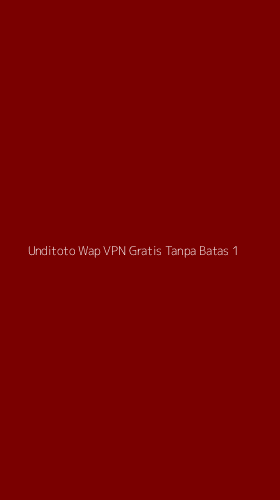 Tampilan Antarmuka Aplikasi Unditoto Wap Vpn Gratis Tanpa Batas - 1