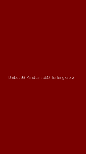 Tampilan Antarmuka Aplikasi Unibet99 Panduan Seo Terlengkap - 2