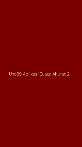 Tampilan Antarmuka Aplikasi Uno89 Aplikasi Cuaca Akurat - 2