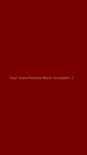 Tampilan Antarmuka Aplikasi Unyil Juara Pemutar Musik Terpopuler - 2