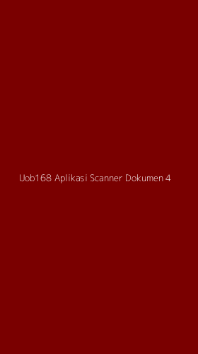 Tampilan Antarmuka Aplikasi Uob168 Aplikasi Scanner Dokumen - 4