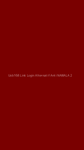 Tampilan Antarmuka Aplikasi Uob168 Link Login Alternatif Anti Nawala - 2