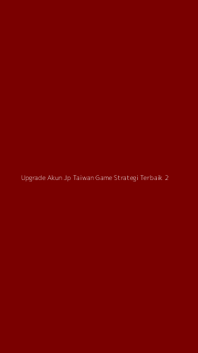 Tampilan Antarmuka Aplikasi Upgrade Akun Jp Taiwan Game Strategi Terbaik - 2