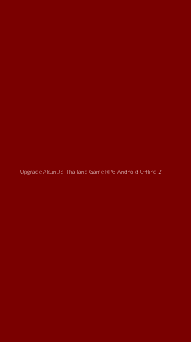 Tampilan Antarmuka Aplikasi Upgrade Akun Jp Thailand Game Rpg Android Offline - 2