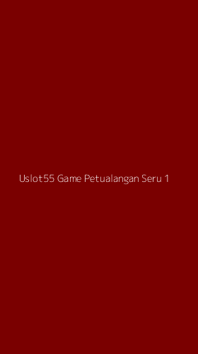 Tampilan Antarmuka Aplikasi Uslot55 Game Petualangan Seru - 1