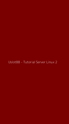 Tampilan Antarmuka Aplikasi Uslot88 - Tutorial Server Linux - 2