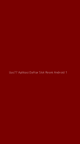 Tampilan Antarmuka Aplikasi Uus77 Aplikasi Daftar Slot Resmi Android - 1