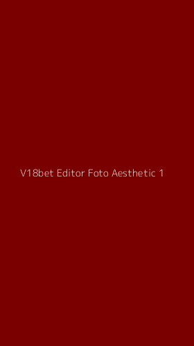 Tampilan Antarmuka Aplikasi V18bet Editor Foto Aesthetic - 1