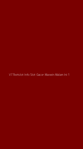 Tampilan Antarmuka Aplikasi V77betslot Info Slot Gacor Maxwin Malam Ini - 1
