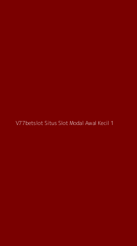 Tampilan Antarmuka Aplikasi V77betslot Situs Slot Modal Awal Kecil - 1