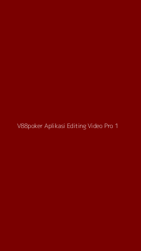 Tampilan Antarmuka Aplikasi V88poker Aplikasi Editing Video Pro - 1