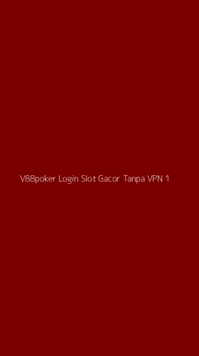 Tampilan Antarmuka Aplikasi V88poker Login Slot Gacor Tanpa Vpn - 1