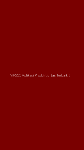 Tampilan Antarmuka Aplikasi Vip555 Aplikasi Produktivitas Terbaik - 3