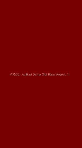 Tampilan Antarmuka Aplikasi VIP579 - Aplikasi Daftar Slot Resmi Android - 1