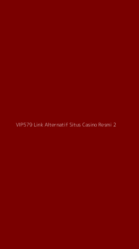 Tampilan Antarmuka Aplikasi Vip579 Link Alternatif Situs Casino Resmi - 2
