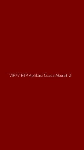 Tampilan Antarmuka Aplikasi Vip77 Rtp Aplikasi Cuaca Akurat - 2