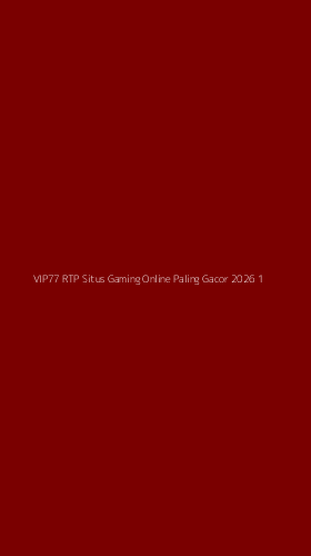 Tampilan Antarmuka Aplikasi Vip77 Rtp Situs Gaming Online Paling Gacor 2026 - 1