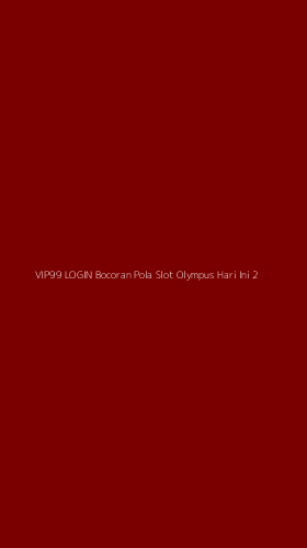 Tampilan Antarmuka Aplikasi Vip99 Login Bocoran Pola Slot Olympus Hari Ini - 2
