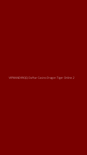 Tampilan Antarmuka Aplikasi Vipmandiriqq Daftar Casino Dragon Tiger Online - 2