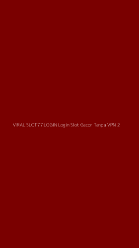 Tampilan Antarmuka Aplikasi Viral Slot77 Login Login Slot Gacor Tanpa Vpn - 2