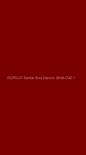 Tampilan Antarmuka Aplikasi Vsopslot Bandar Bola Deposit Dana Ovo - 1