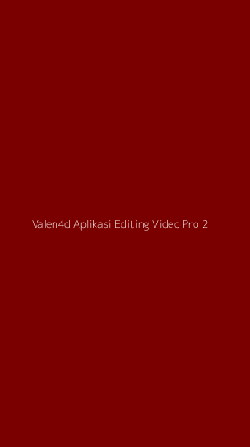 Tampilan Antarmuka Aplikasi Valen4d Aplikasi Editing Video Pro - 2