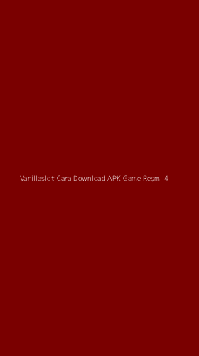 Tampilan Antarmuka Aplikasi Vanillaslot Cara Download Apk Game Resmi - 4