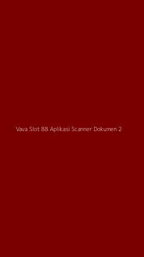 Tampilan Antarmuka Aplikasi Vava Slot 88 Aplikasi Scanner Dokumen - 2