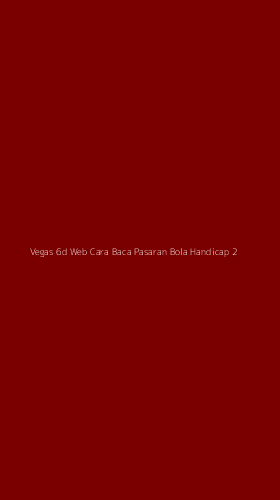 Tampilan Antarmuka Aplikasi Vegas 6d Web Cara Baca Pasaran Bola Handicap - 2