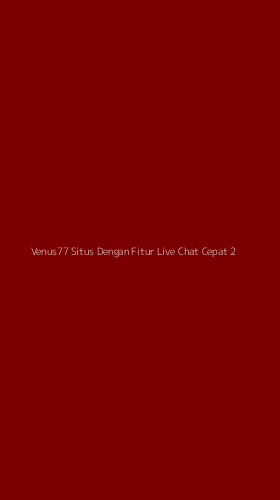 Tampilan Antarmuka Aplikasi Venus77 Situs Dengan Fitur Live Chat Cepat - 2