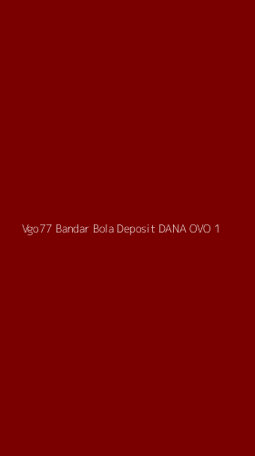 Tampilan Antarmuka Aplikasi Vgo77 Bandar Bola Deposit Dana Ovo - 1