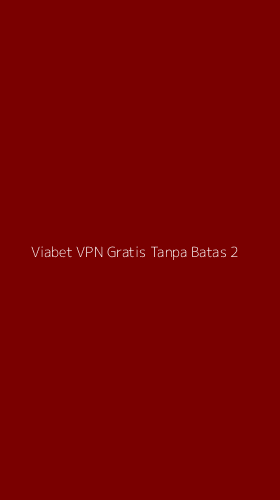 Tampilan Antarmuka Aplikasi Viabet Vpn Gratis Tanpa Batas - 2